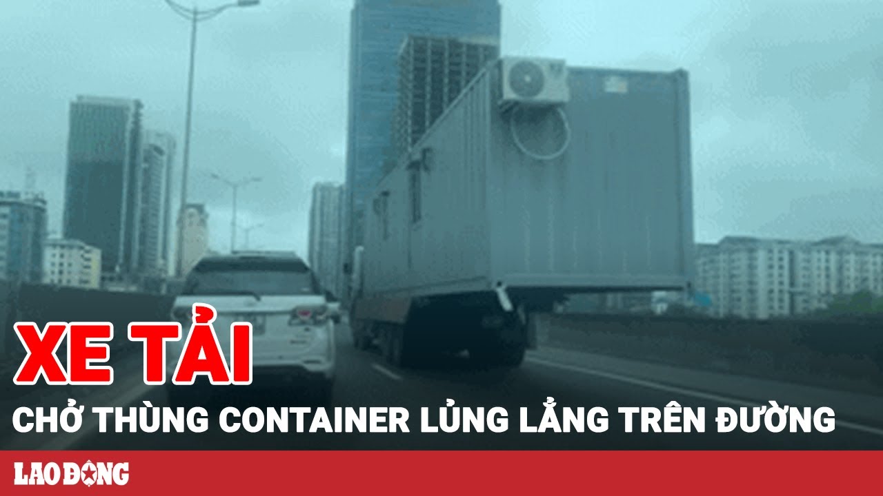 Xác minh xe tải chở thùng container lơ lửng chạy trên đường Vành đai 3 | Báo Lao Động