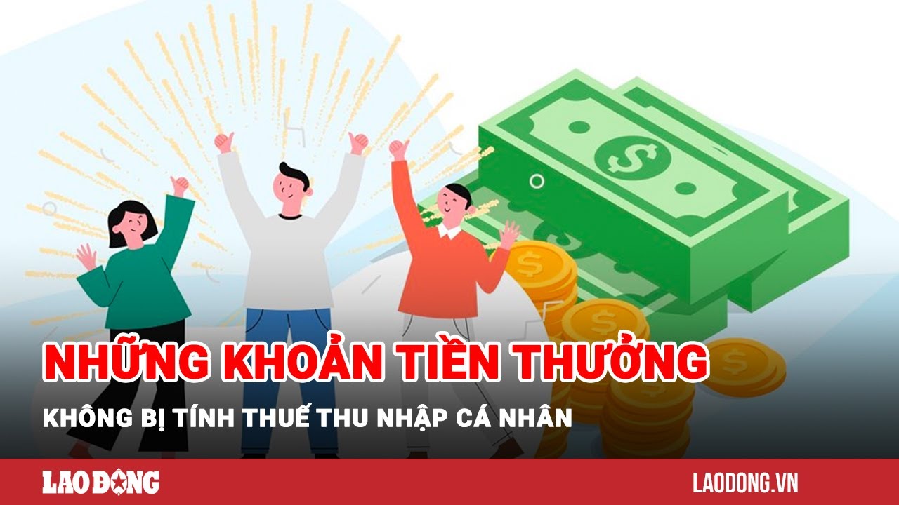 Những khoản tiền thưởng không bị tính thuế thu nhập cá nhân | Báo Lao Động