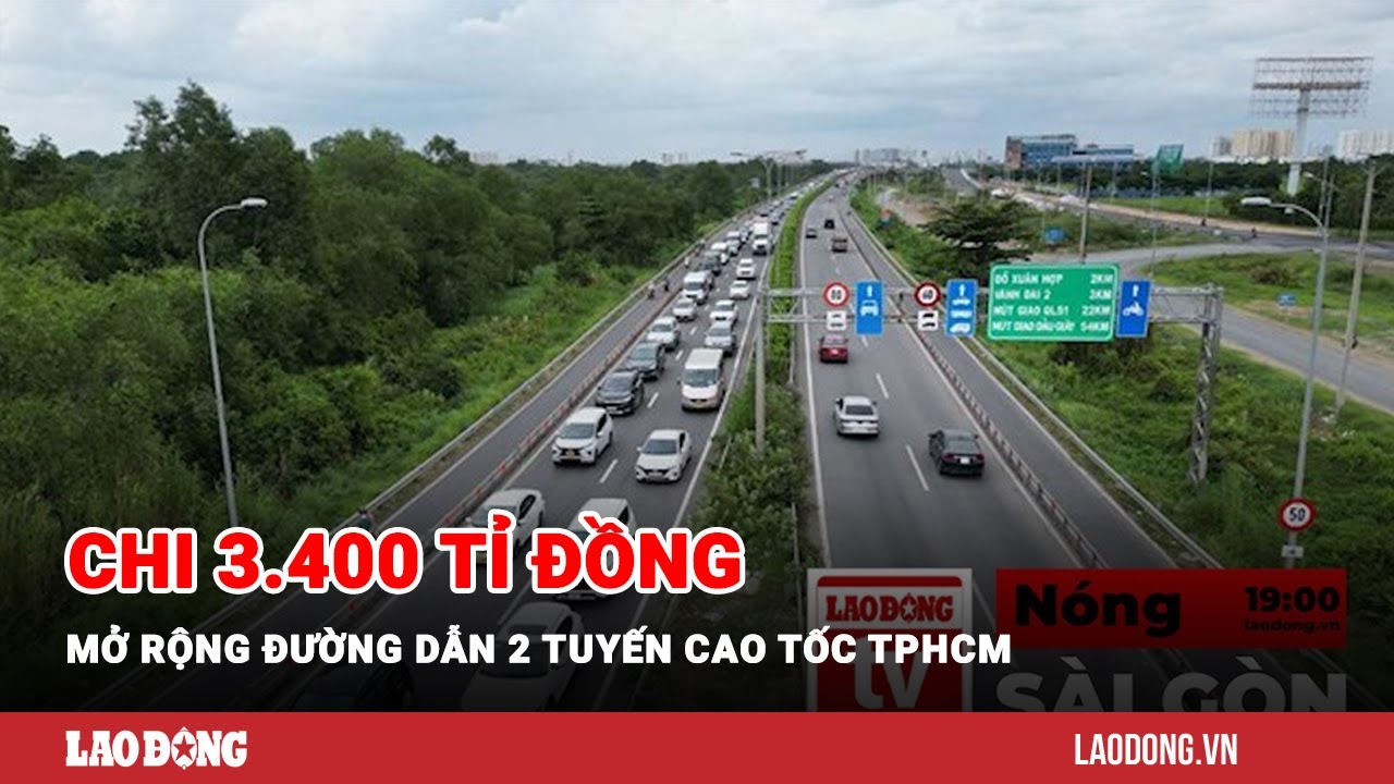 Nóng Sài Gòn: Chi 3.400 tỉ đồng mở rộng đường dẫn 2 tuyến cao tốc TPHCM | Báo Lao Động