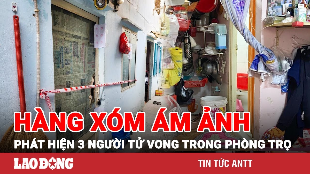 Sáng 11/11 | Giây phút phát hiện 3 người tử vong nơi phòng trọ: Ám ảnh tiếng gọi không hồi đáp | BLĐ