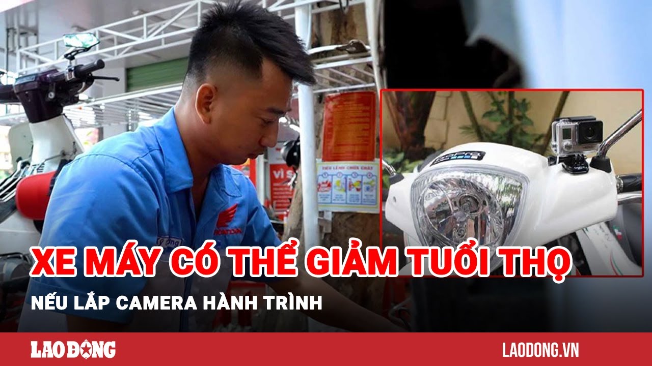 Xe máy có nguy cơ giảm tuổi thọ nếu lắp camera hành trình | Báo Lao Động