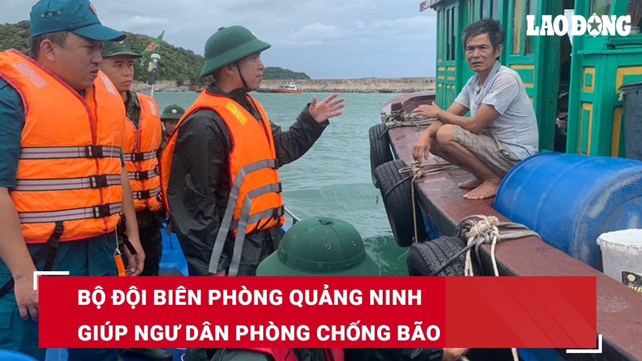 Bộ đội Biên phòng Quảng Ninh giúp ngư dân phòng chống bão | Báo Lao Động