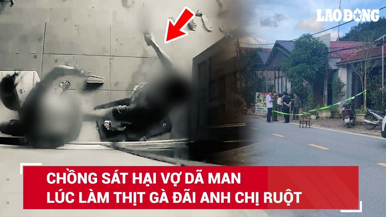 Chiều 6/8. Hiện trường án mạng kinh hoàng, chồng đi chơi về sát hại vợ đang nấu cơm đãi khách | BLĐ