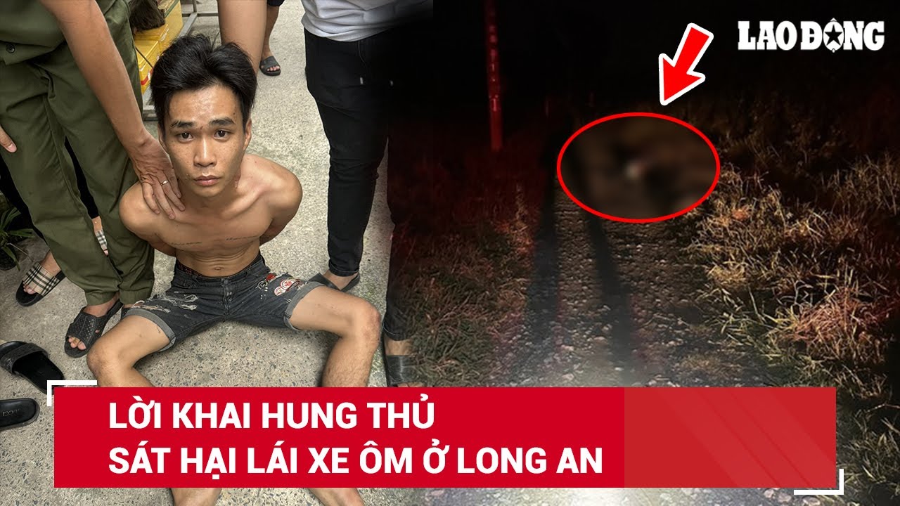 Trưa 4/8. Phẫn nộ lời khai kẻ sát hại lái xe ôm rồi thản nhiên cướp tài sản tiêu xài, nạp game |BLĐ