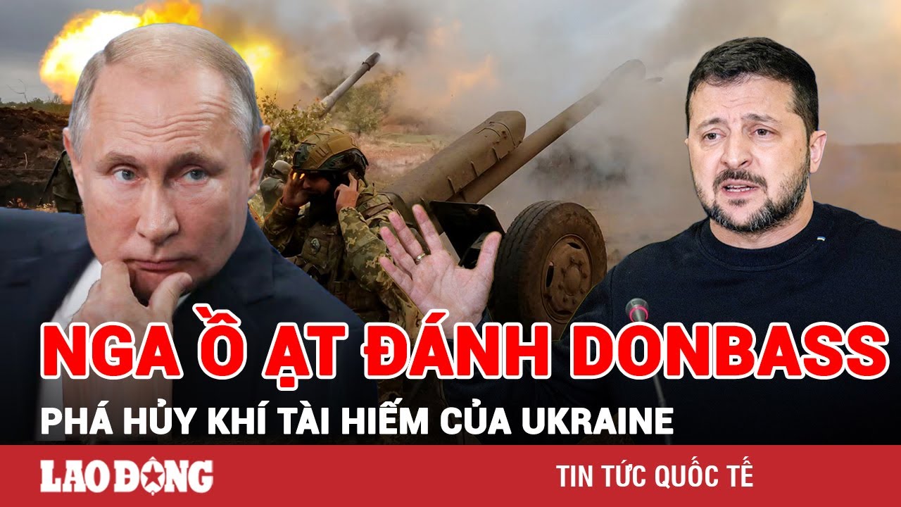 Thời sự Quốc tế chiều 29/2:Nga dồn lực đánh Donbass, phá hủy loạt khí tài “hiếm có khó tìm” của Kiev