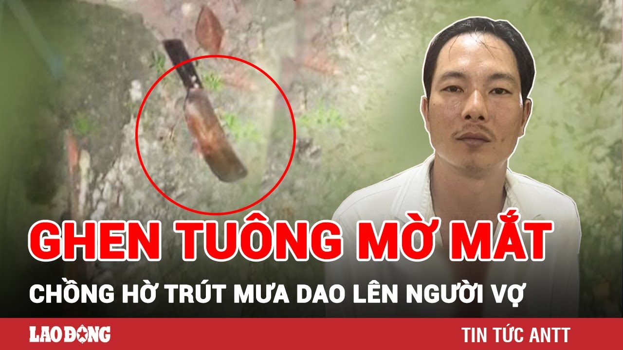 Sáng 29/10 | Phẫn nộ lời khai gã đàn ông trút ‘mưa dao’ lên người vợ hờ chỉ vì ghen tuông | BLĐ