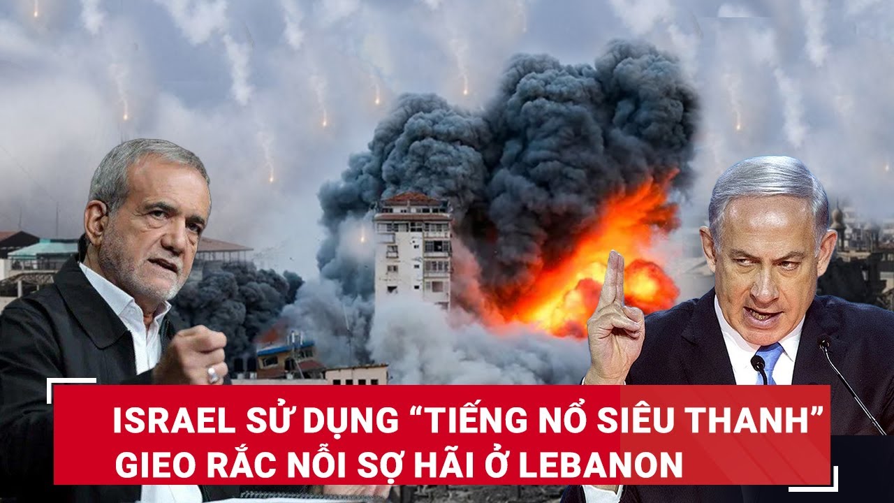 Israel sử dụng “tiếng nổ siêu thanh” gieo rắc nỗi sợ hãi ở Lebanon, Hamas sát hại con tin ở Gaza