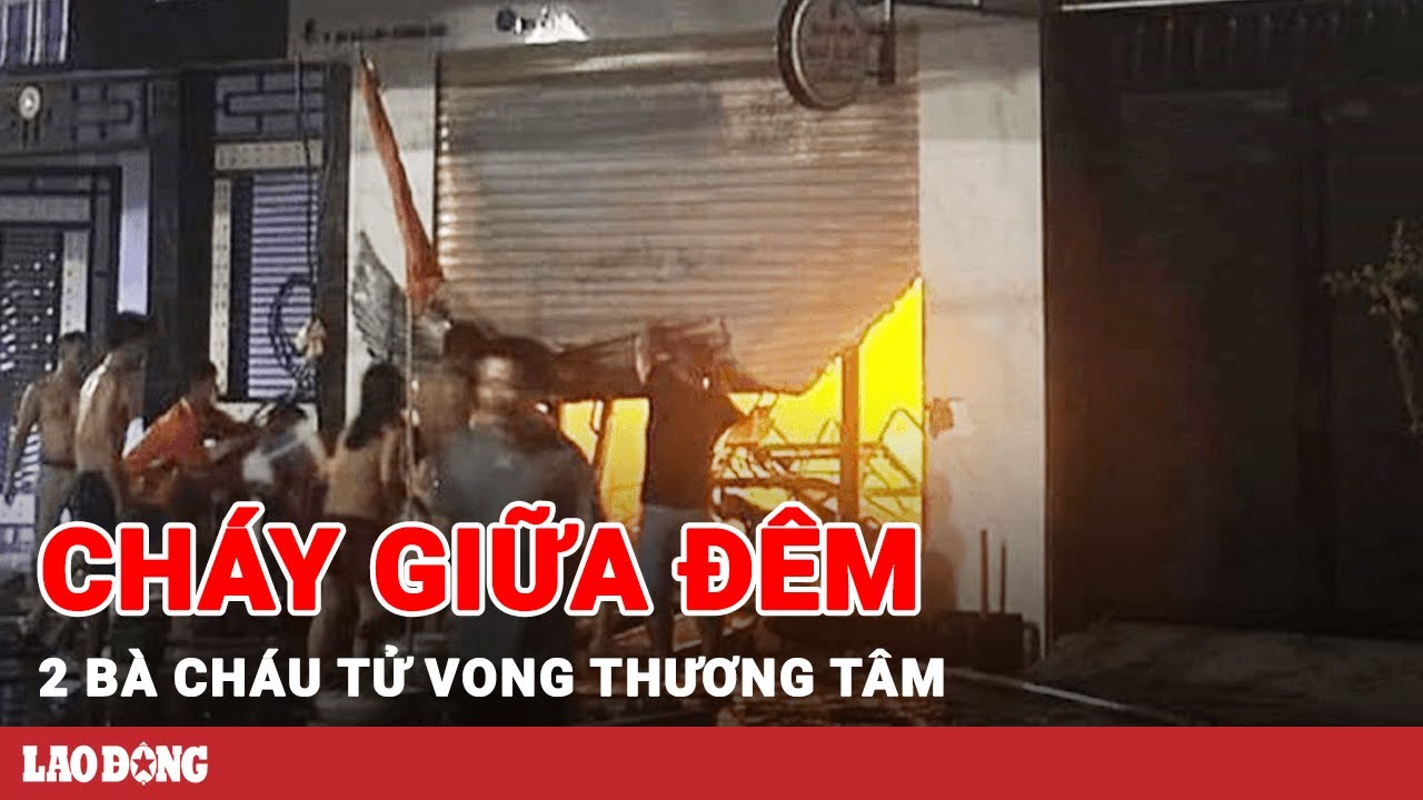 Nhà bốc cháy giữa đêm, 2 bà cháu tử vong thương tâm | BLĐ