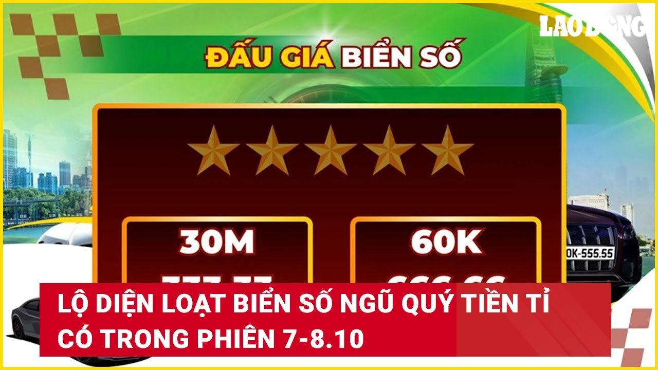 Lộ diện loạt biển số ngũ quý tiền tỉ có trong phiên 7-8.10 | Báo Lao Động