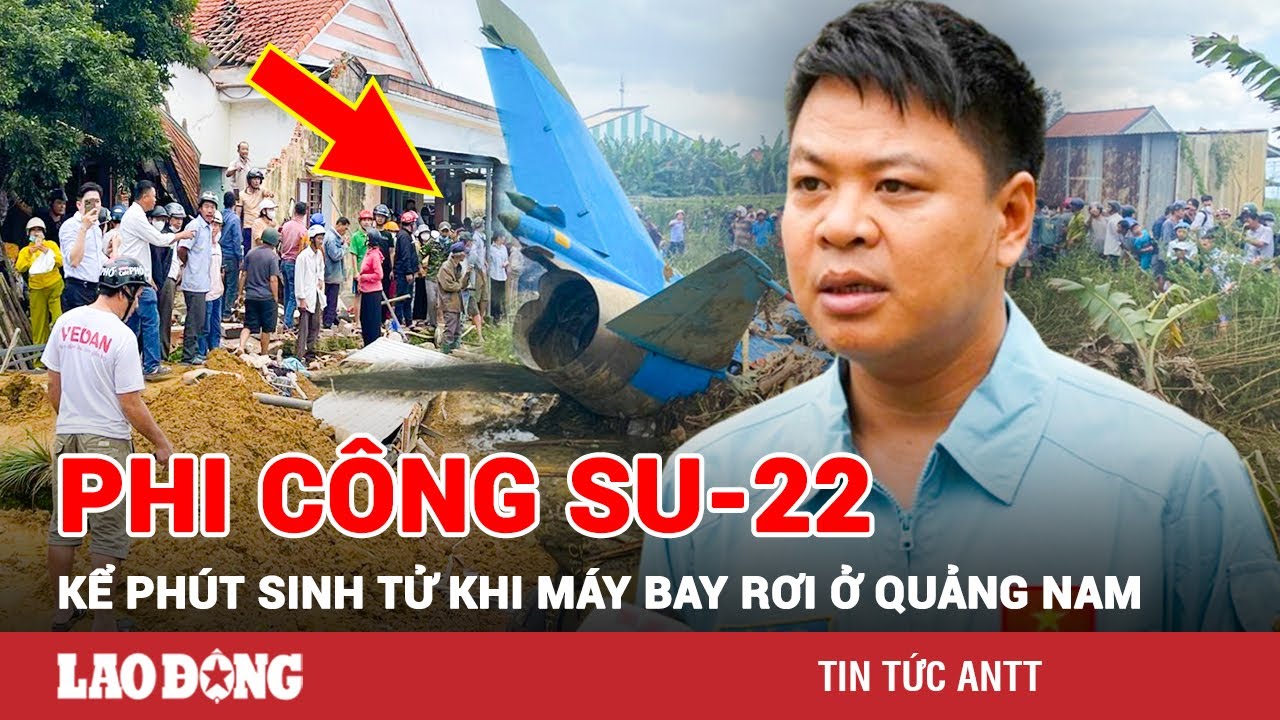 Phi công Su-22 rơi ở Quảng Nam kể phút sinh tử: “Đầu tôi lúc đó thoáng ý nghĩ mình có thể hy sinh”