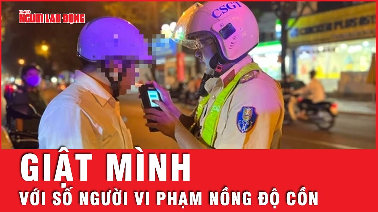 Xử lý vi phạm nồng độ cồn trong 10 ngày nghỉ Tết: Những con số giật mình | Tin tức