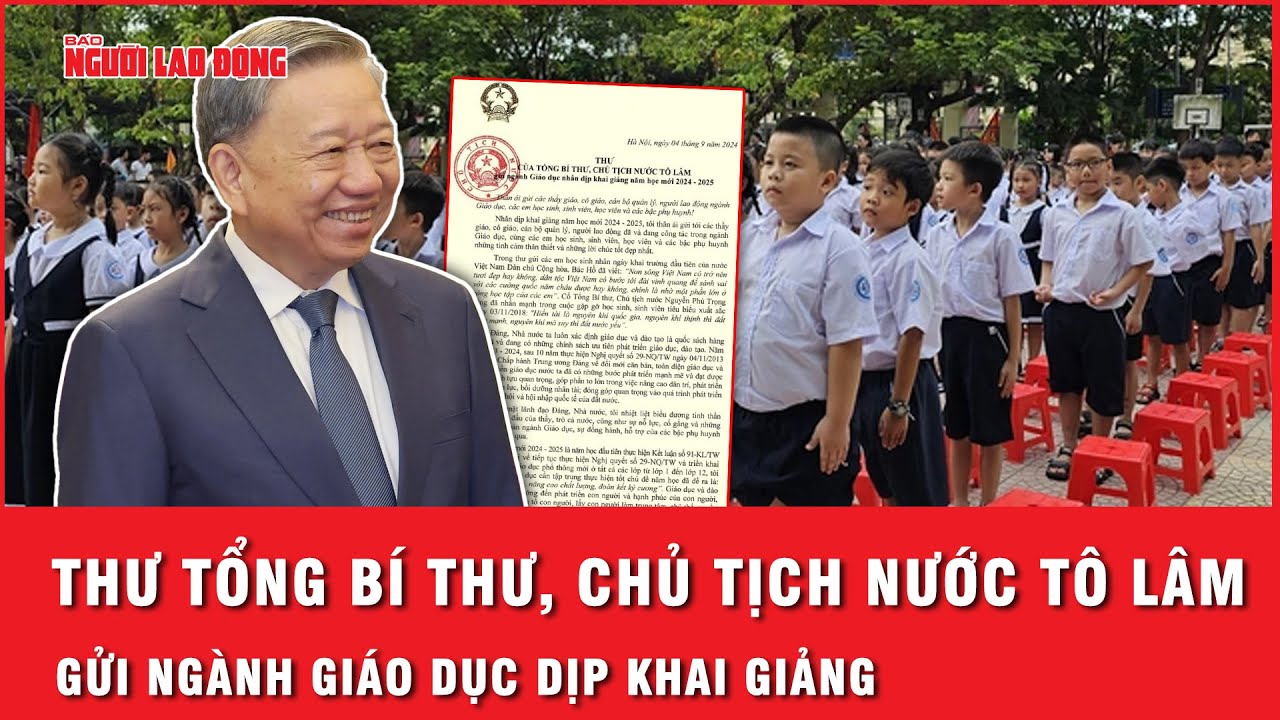 Thư Tổng Bí thư, Chủ tịch nước Tô Lâm gửi ngành giáo dục dịp khai giảng | Thời sự