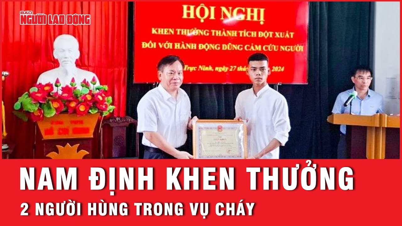 Vụ cháy nhà trọ 14 người tử vong: 2 “người hùng” được UBND tỉnh Nam Định khen thưởng | Tin tức