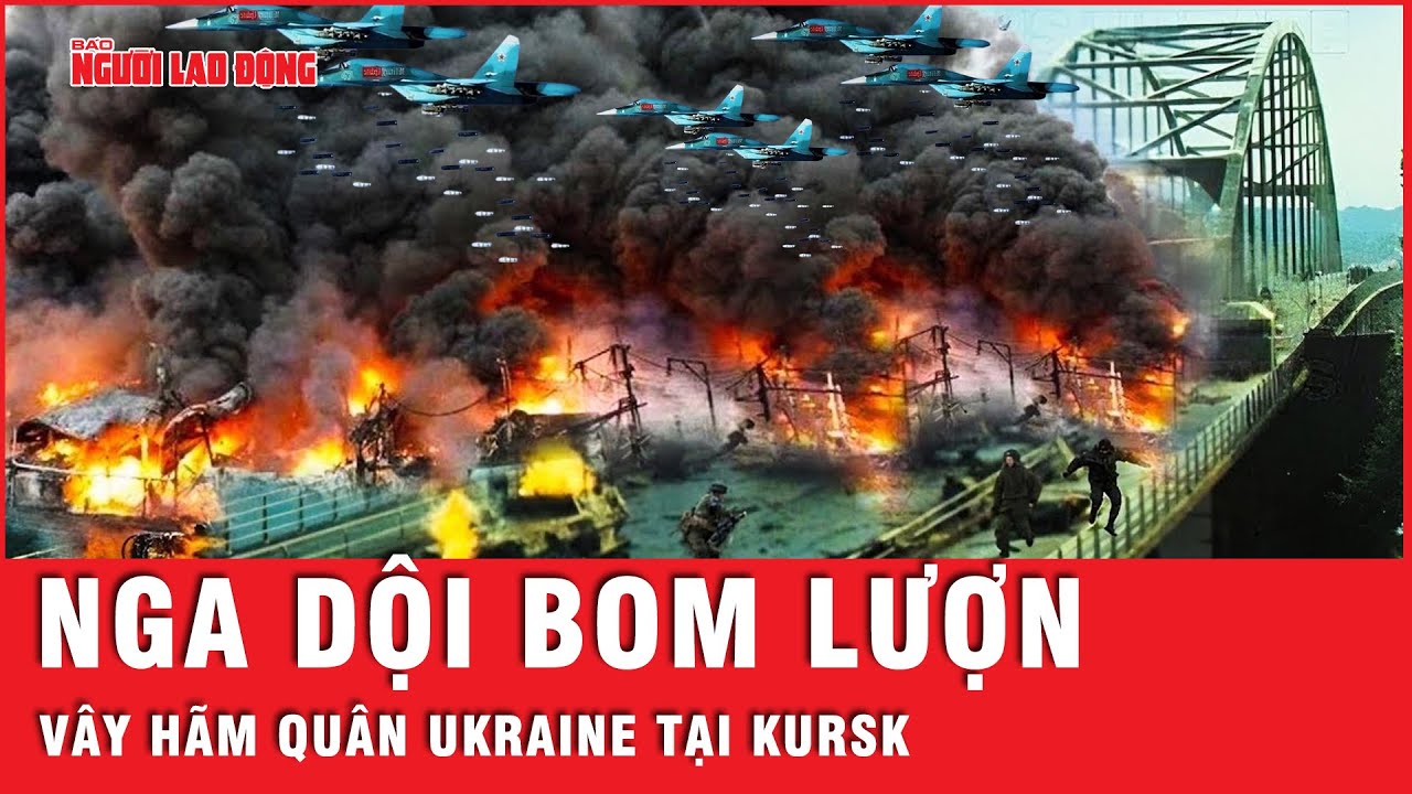 Nga nã bom lượn, tung hỏa lực mạnh nhất vây hãm quân Ukraine tại Kursk | Tin thế giới