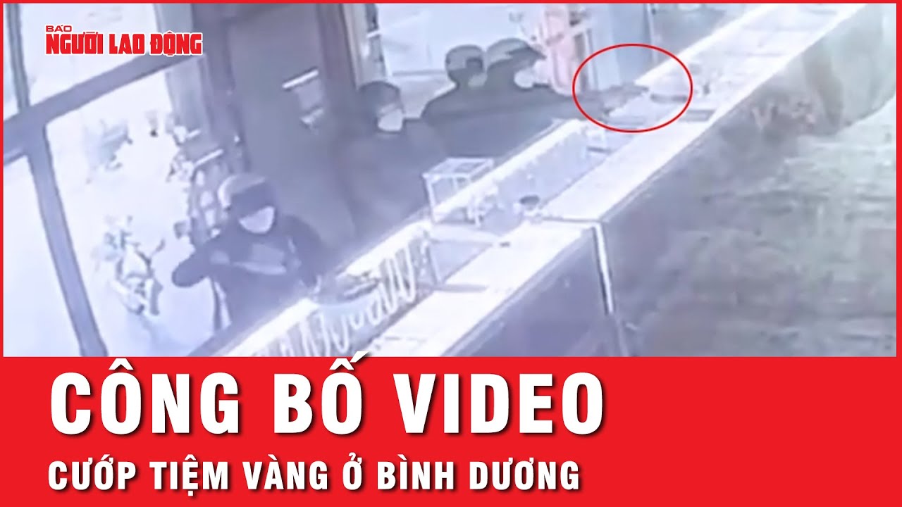 Công bố video cướp tiệm vàng ở Bàu Bàng, Bình Dương có giúp xác định danh tính 4 nghi phạm?