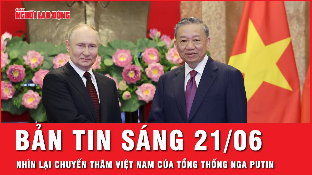 Thời sự sáng 21-6: Nhìn lại chuyến thăm Việt Nam của Tổng thống Nga Putin | Tin tức