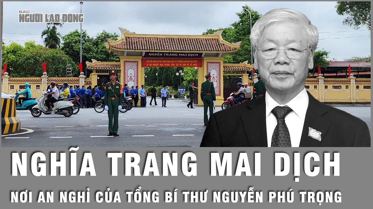 Tổng Bí thư Nguyễn Phú Trọng sẽ được an táng tại Nghĩa trang Mai Dịch chiều ngày 26-7 | Thời sự