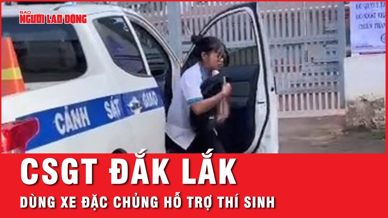 CSGT Đắk Lắk dùng xe đặc chủng hỗ trợ thí sinh lấy giấy tờ | Tin tức