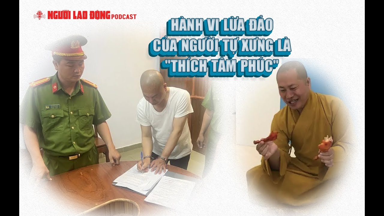 Podcast | Hành vi lừa đảo của người tự xưng là "Thích Tâm Phúc" | Báo Người Lao Động