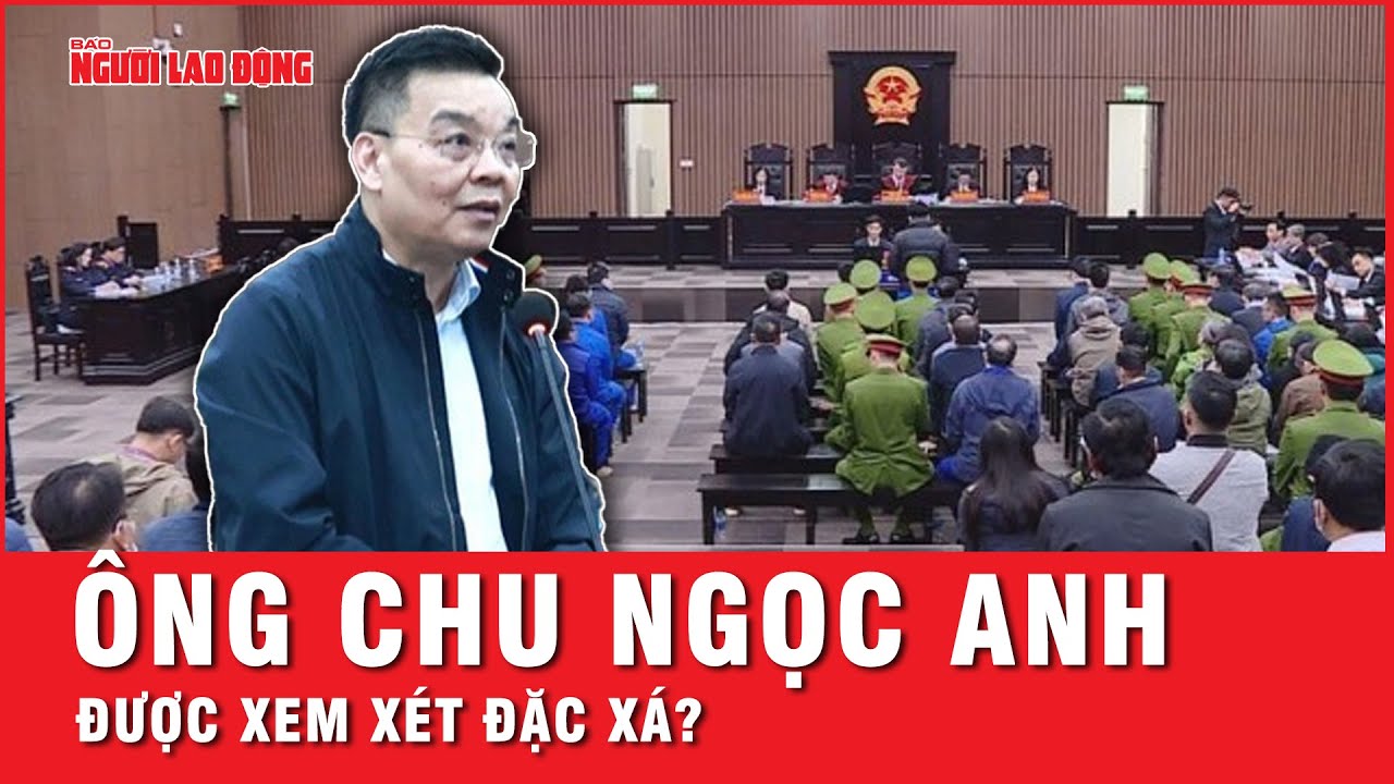 Bộ Công an: Nếu đủ điều kiện ông Chu Ngọc Anh sẽ được xem xét đặc xá | Thời sự