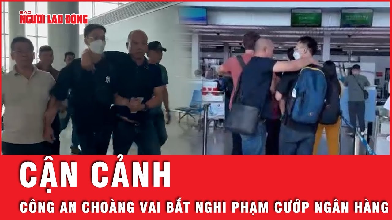 Khoảnh khắc công an mặc thường phục, choàng vai bắt kẻ cầm đầu vụ cướp ngân hàng Sacombank