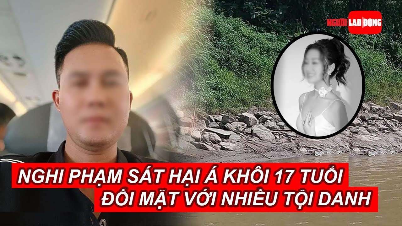 Nghi phạm sát hại Á khôi 17 tuổi đối mặt với nhiều tội danh | Báo Người Lao Động