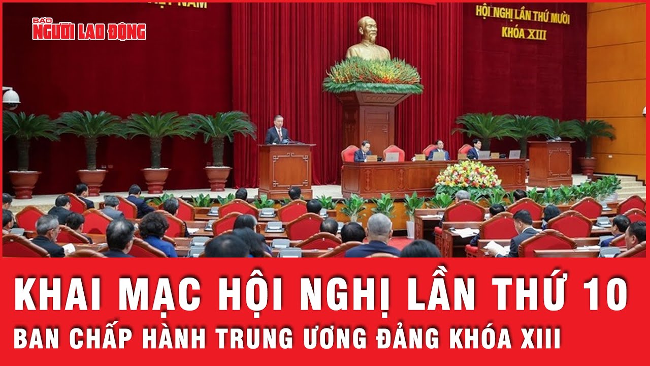 Khai mạc Hội nghị lần thứ 10 Ban Chấp hành Trung ương Đảng khóa XIII | Tin nhanh