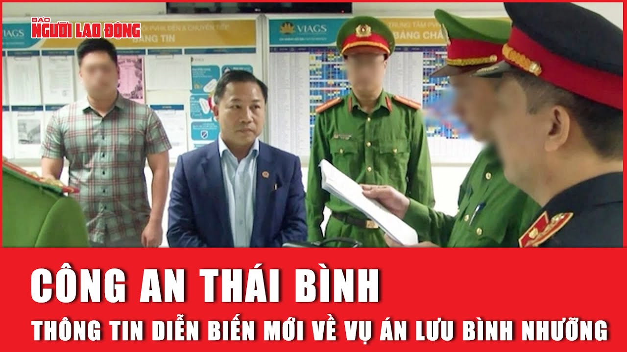 Công an Thái Bình thông tin diễn biến mới về vụ án Lưu Bình Nhưỡng | Báo Người Lao Động