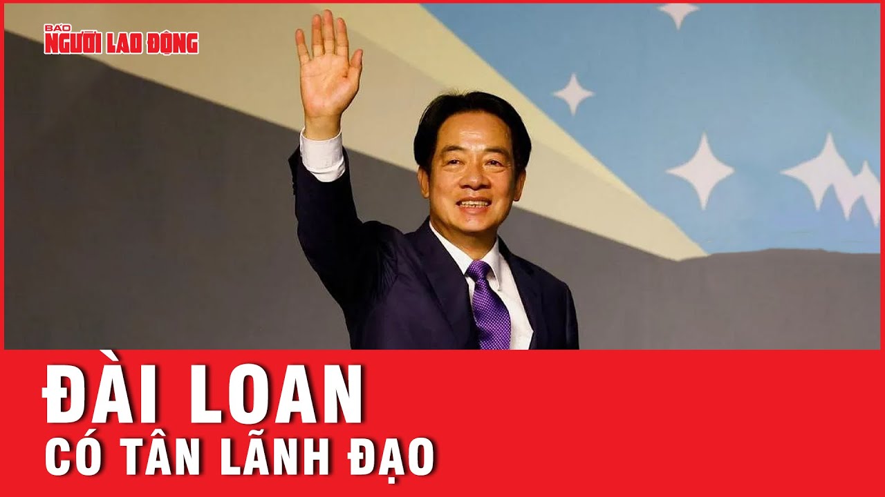 Đài Loan (Trung Quốc) có tân lãnh đạo | Tin nhanh