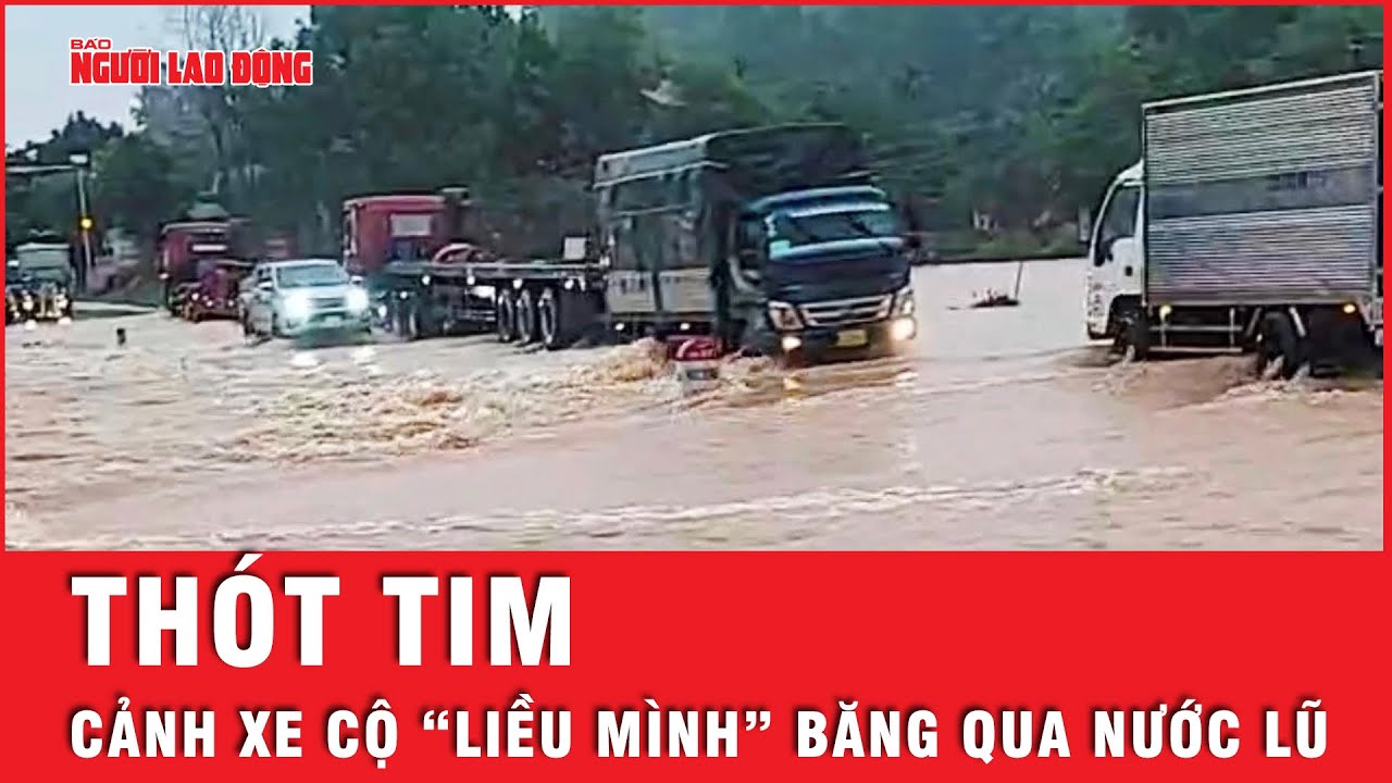 Bất chấp nguy hiểm, nhiều xe cộ vẫn “liều mình” băng qua dòng nước lũ chảy xiết  | Tin tức