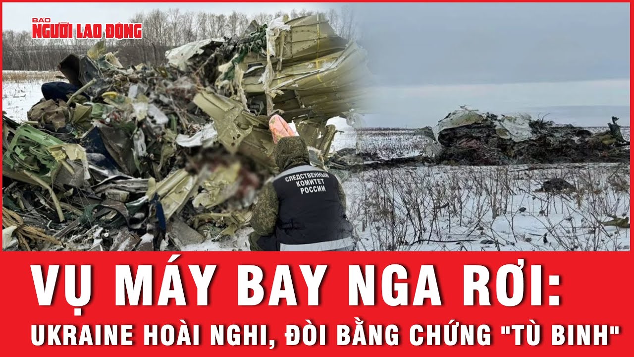 Vụ máy bay Nga rơi: Ukraine hoài nghi, đòi bằng chứng "tù binh" | Báo Người Lao Động