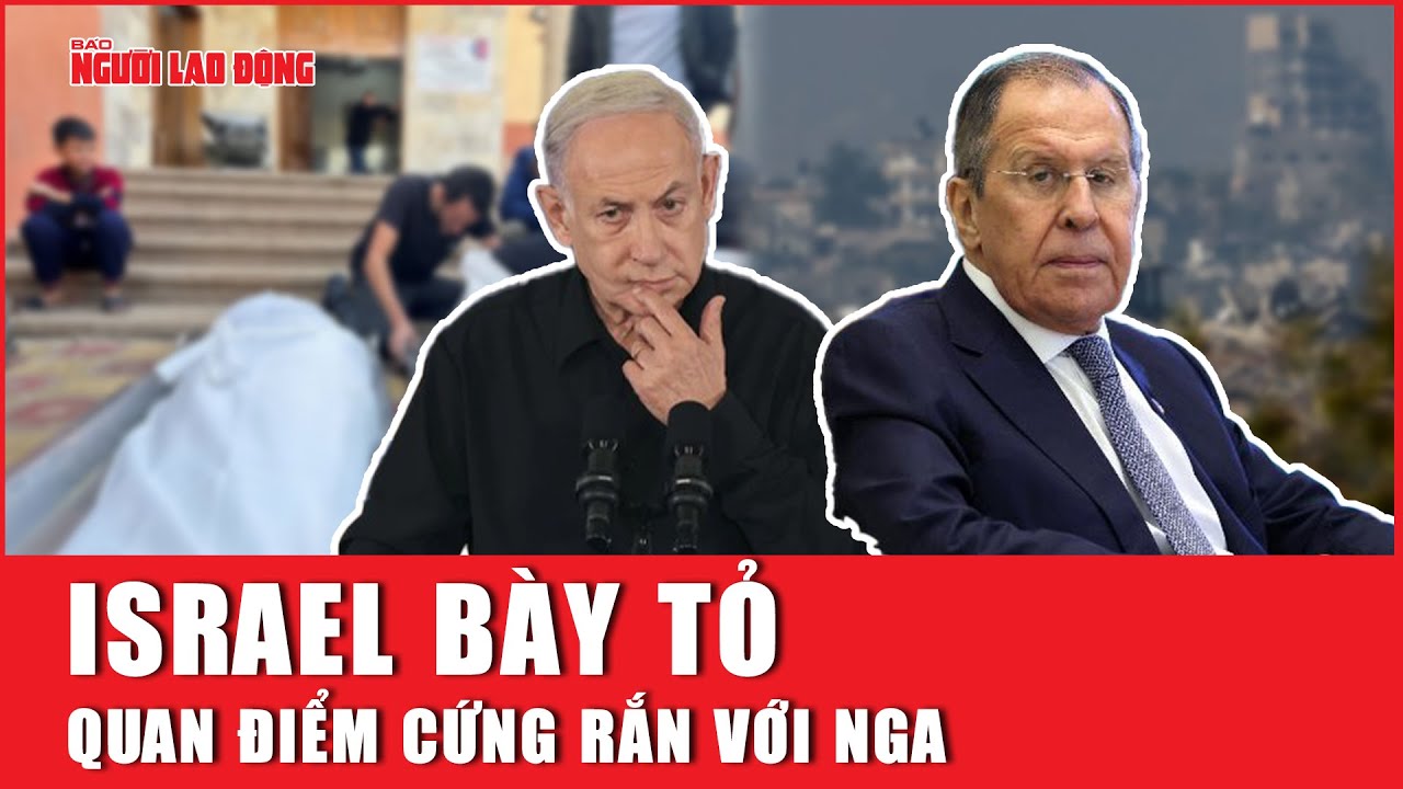 Israel bày tỏ quan điểm cứng rắn với Nga | Báo Người Lao Động