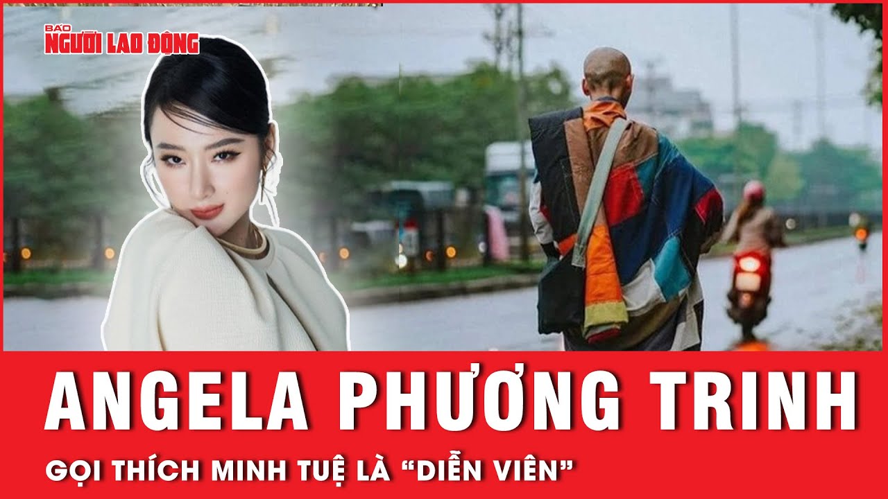 Thích Minh Tuệ có liên quan gì đến Angela Phương Trinh mà khiến cư dân mạng dậy sóng? | Thời sự