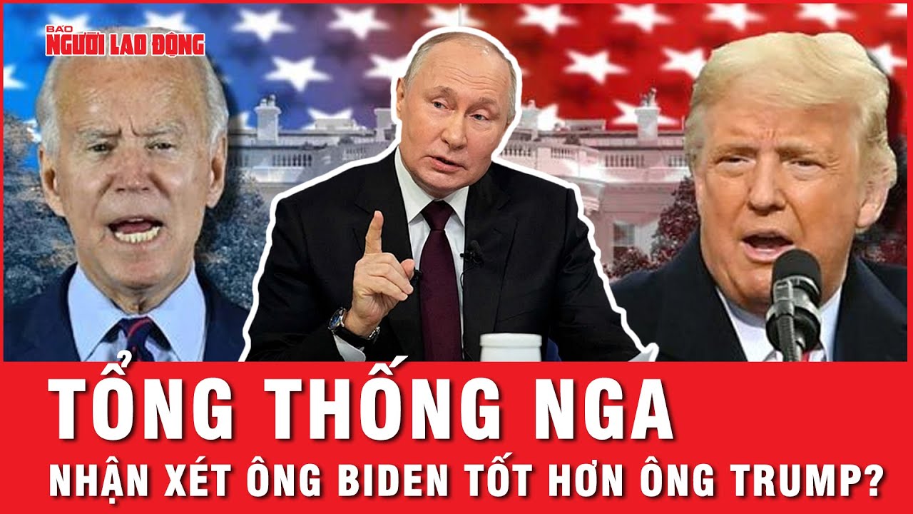 Tổng thống Putin nêu “điều đặc biệt” giữa ông Biden và ông Trump trong cuộc bầu cử Mỹ | Tin thế giới