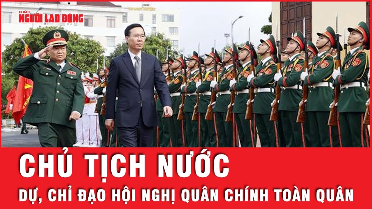 Chủ tịch nước Võ Văn Thưởng dự, chỉ đạo Hội nghị Quân chính toàn quân | Tin nhanh