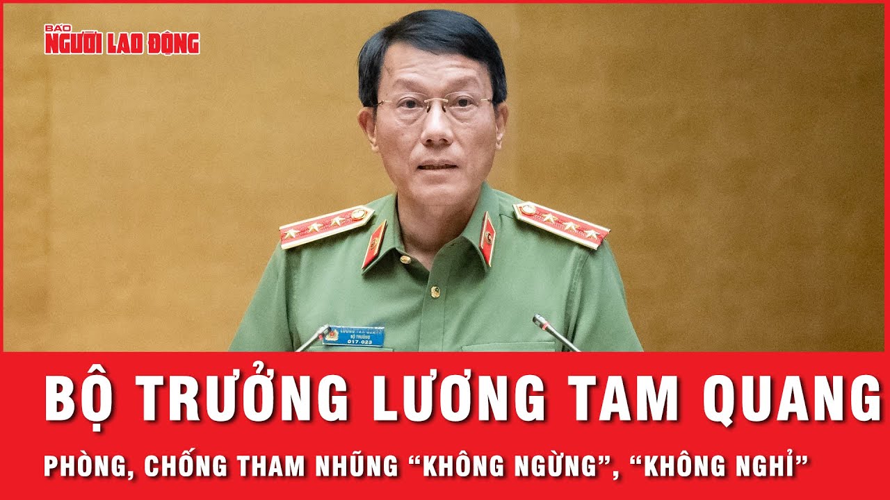 Bộ trưởng Lương Tam Quang: Đấu tranh phòng, chống tham nhũng, tiêu cực “không ngừng”, “không nghỉ”