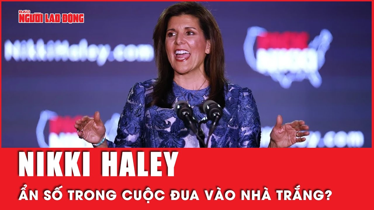 Bà Nikki Haley là ẩn số có thể tạo bất ngờ trong cuộc đua giành chức Tổng thống Mỹ? | Tin thế giới