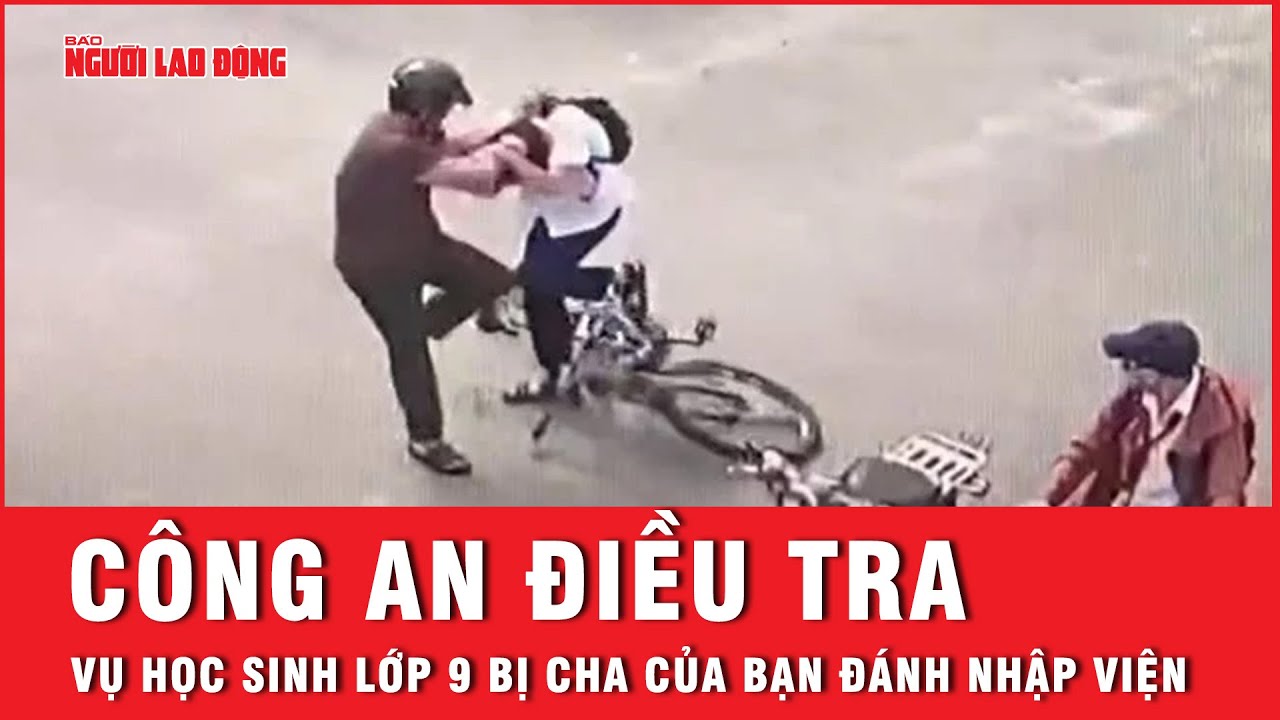 Quảng Ngãi: Điều tra vụ một học sinh bị cha của bạn học đánh tới tấp phải nhập viện | Tin tức