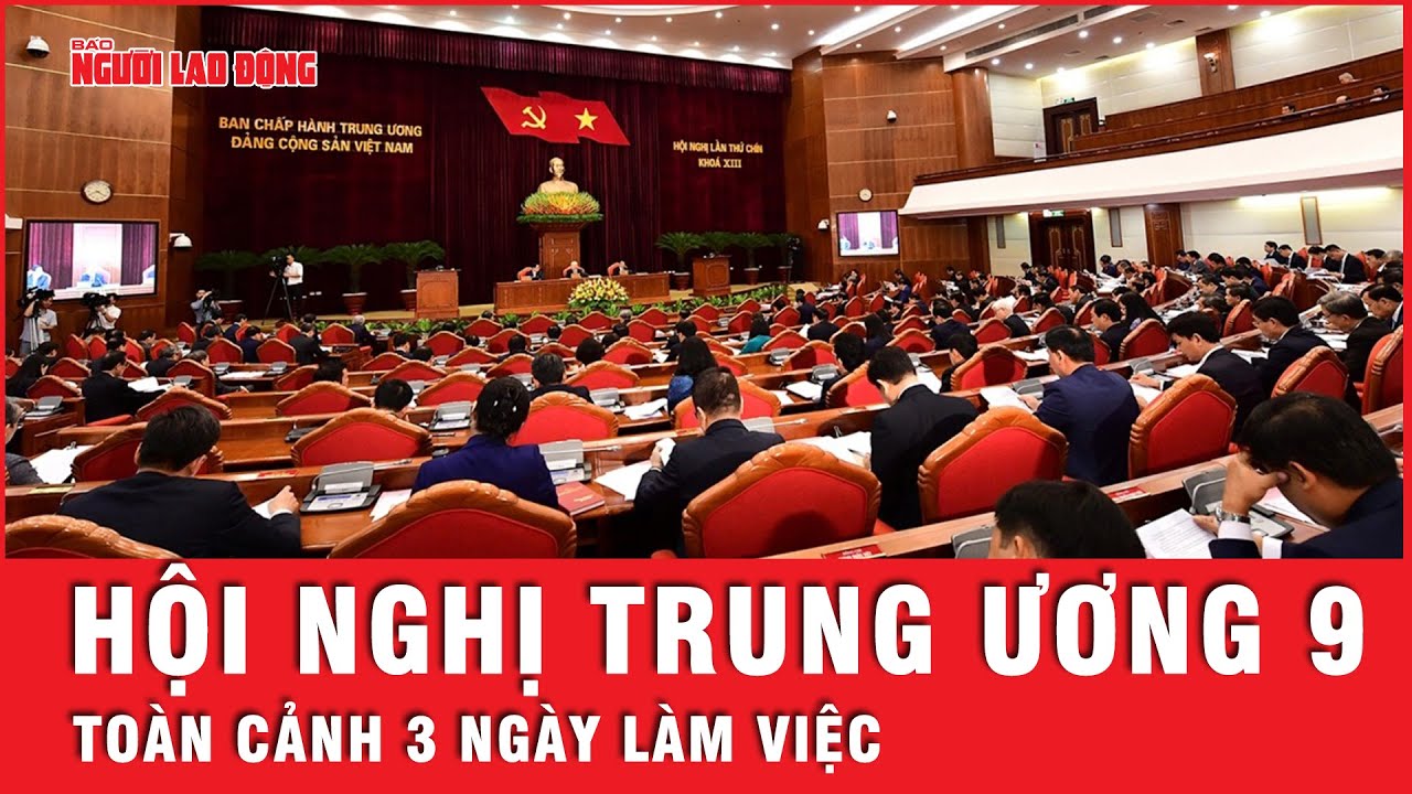 Toàn cảnh 3 ngày làm việc của Hội nghị Trung ương 9 | Tin tức