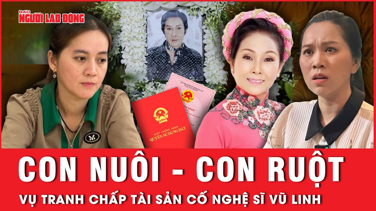 Tranh chấp tài sản thừa kế cố nghệ sĩ Vũ Linh: Bí mật danh xưng “con nuôi” - “con ruột” | Tin tức