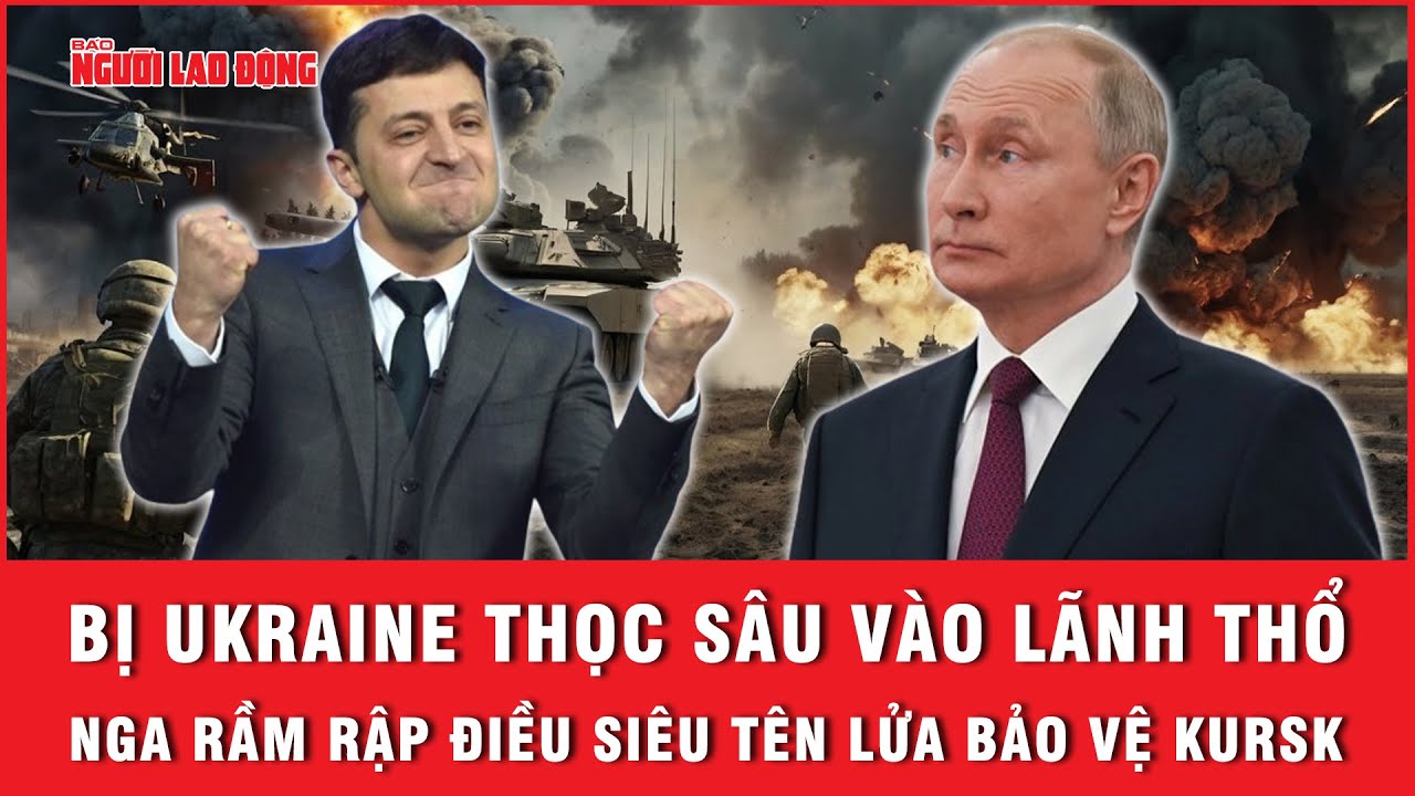 Nga rầm rập điều quân và tên lửa đến Kursk sau khi Ukraine chọc thủng phòng tuyến biên giới