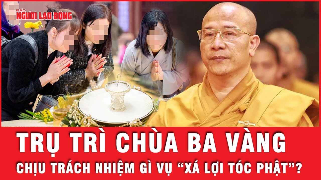 Trách nhiệm của trụ trì chùa Ba Vàng trong vụ "xá lợi tóc Phật" là gì? | Tin tức