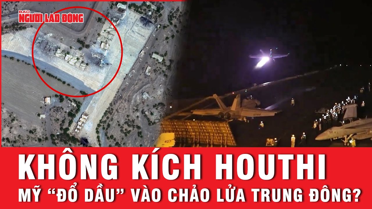 Liên tiếp không kích Houthi ở Yemen, Mỹ đang “đổ dầu” vào chảo lửa Trung Đông? | Tin tức