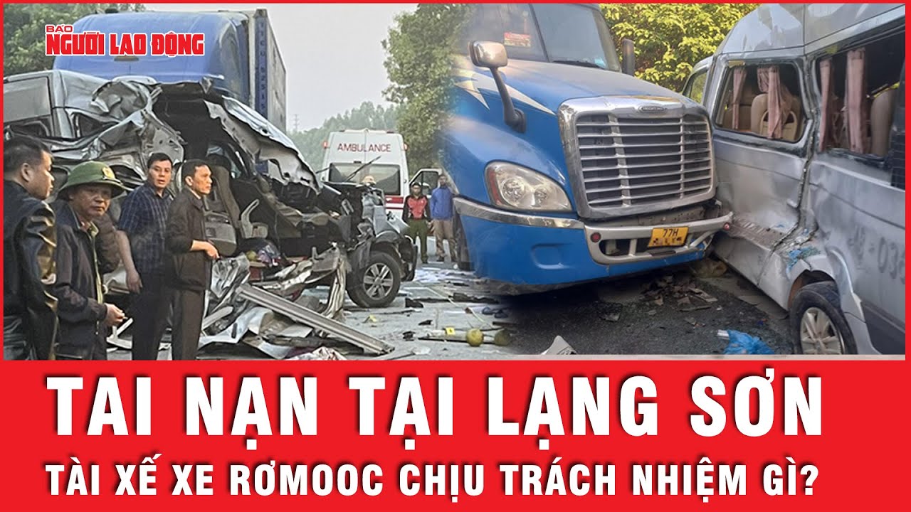 Vụ tai nạn giao thông tại Lạng Sơn, tài xế xe rơmooc chịu trách nhiệm gì? | Tin tức