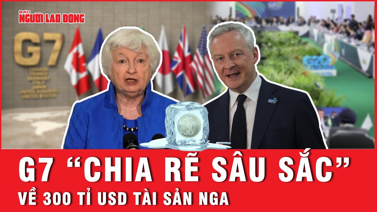 G7 “chia rẽ sâu sắc” về 300 tỉ USD tài sản Nga | Báo Người Lao Động