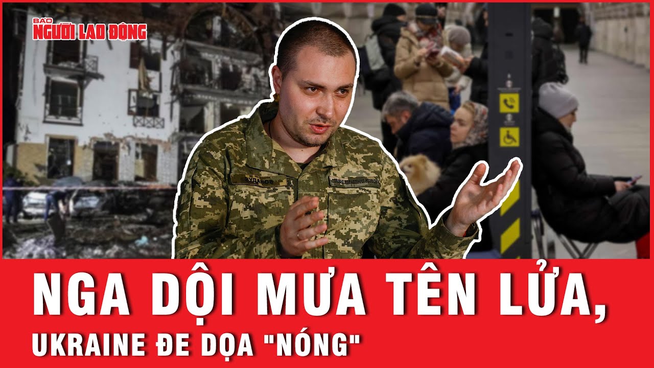 Nga dội mưa tên lửa, Ukraine đe dọa "nóng" | Báo Người Lao Động