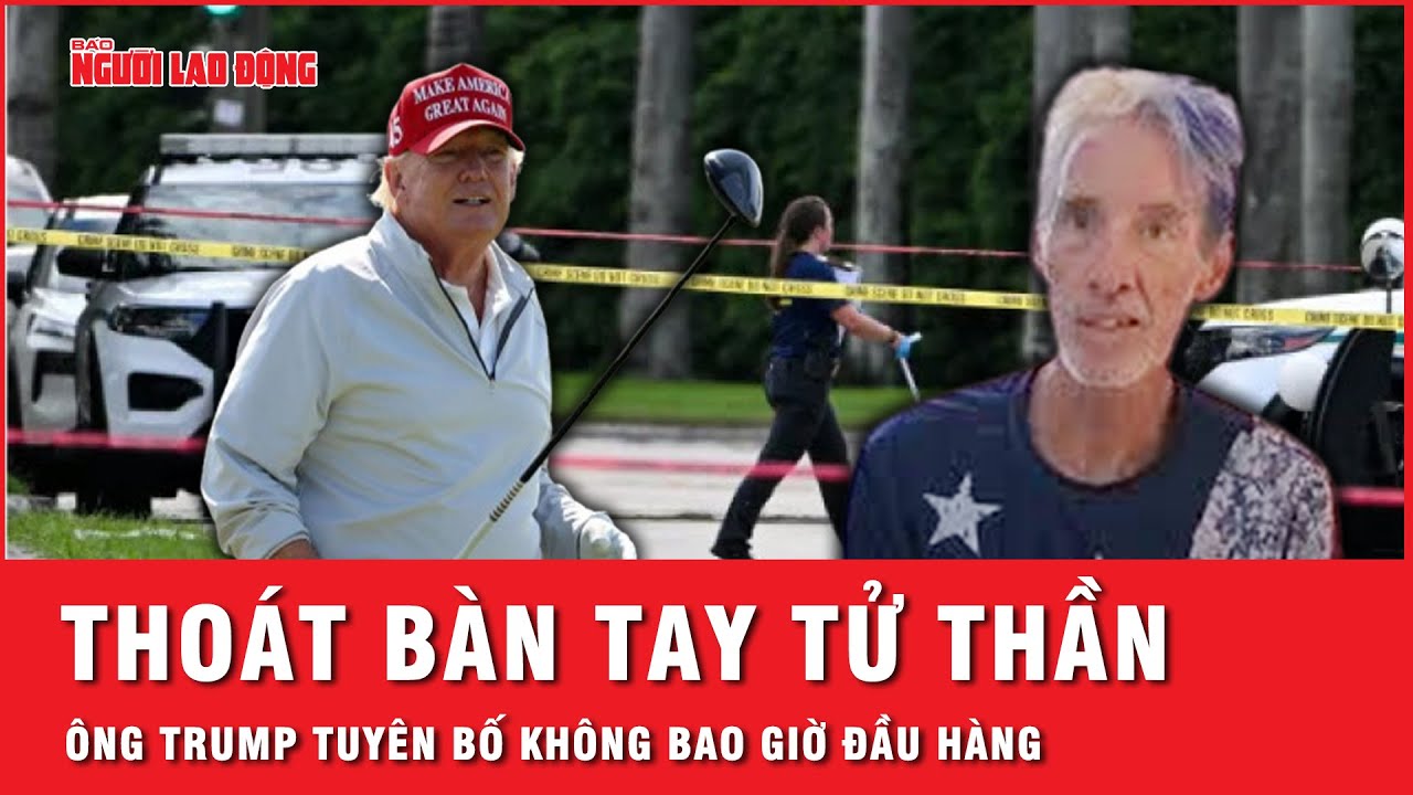 Bị ám sát hụt lần 2, ông Donald Trump tuyên bố: “Tôi sẽ không bao giờ đầu hàng” | Tin thế giới