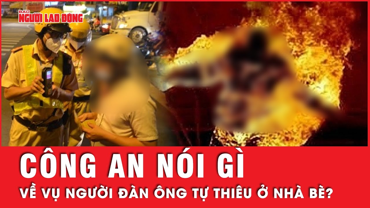 Vụ t.ự t.h.i.ê.u ở Nhà Bè: Người đàn ông buồn chuyện tình cảm, thường xuyên say xỉn | Tin tức