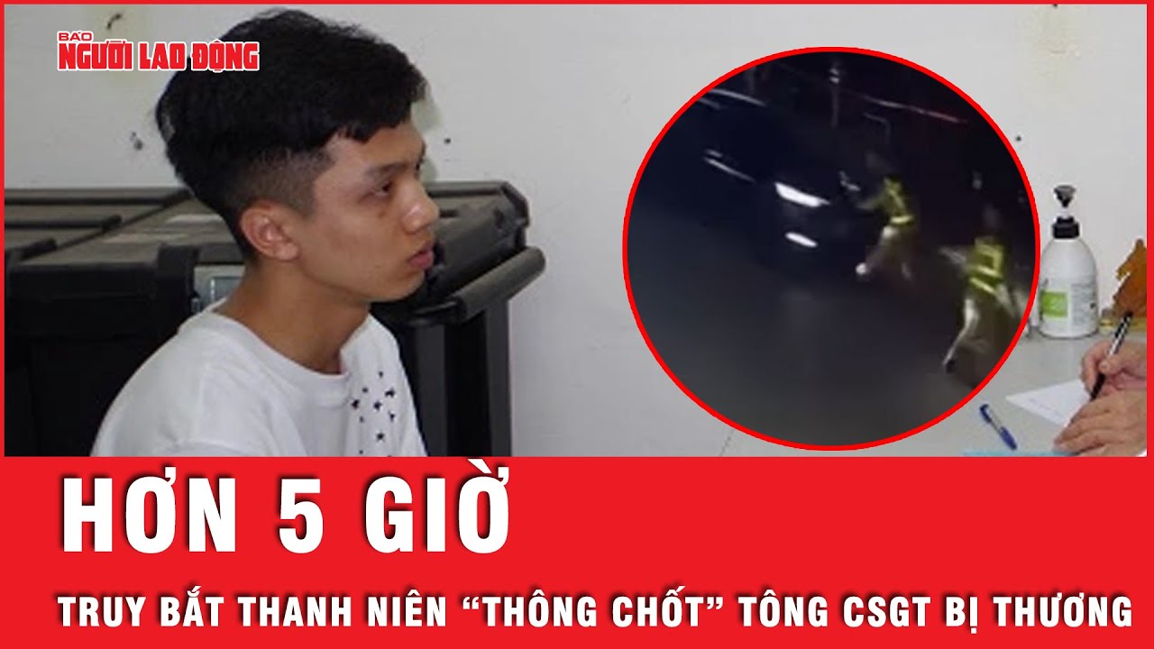 Nóng: Hơn 5 giờ truy bắt thanh niên “thông chốt” tông cảnh sát giao thông bị thương  | Tin tức