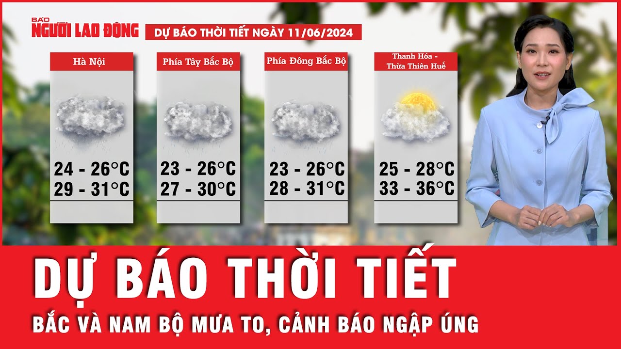 Dự báo thời tiết 11-6: Bắc bộ và Nam bộ đều có mưa to, cảnh báo ngập úng | Tin tức